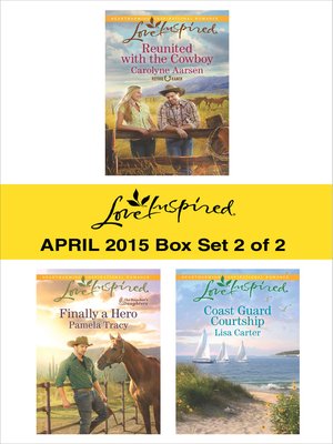 cover image of Love Inspired April 2015 - Box Set 2 of 2: Reunited with the Cowboy\Finally a Hero\Coast Guard Courtship